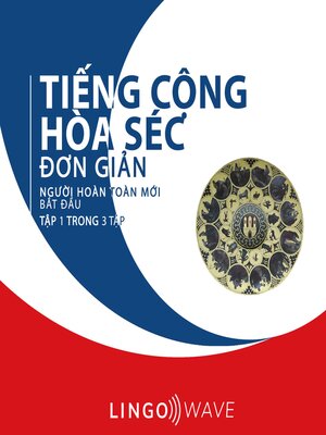 cover image of Tiếng Cộng hòa Séc đơn giản--Người hoàn toàn mới bắt đầu --Tập 1 trong 3 tập